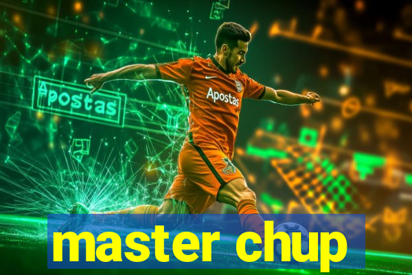 master chup